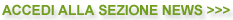 ACCEDI ALLA SEZIONE NEWS